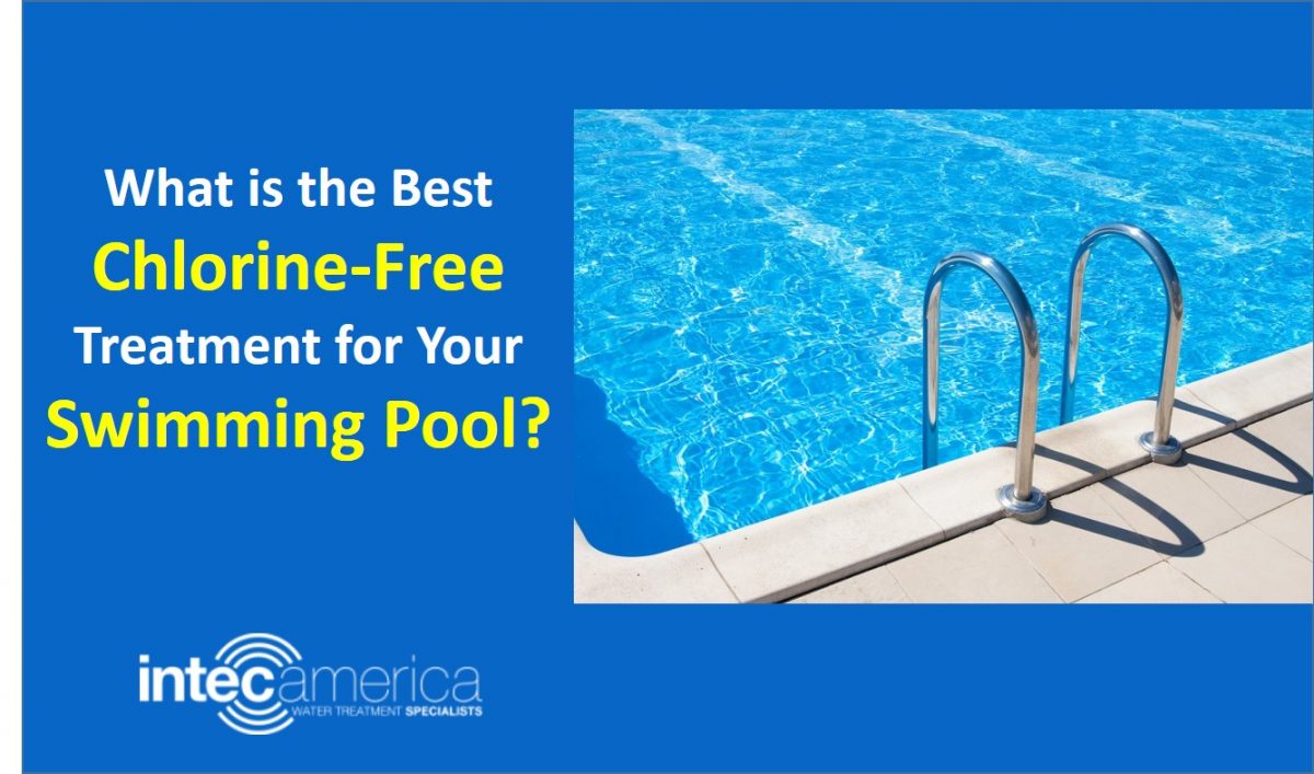 What Is The Best Chlorine Free Treatment For Your Swimming Pool Intec America Corporation