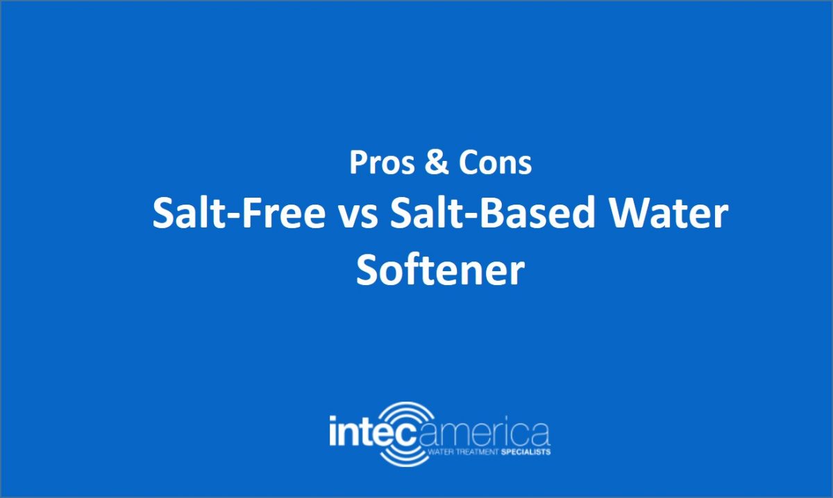 Salt Free Vs Salt Based Water Softeners Pros Cons Intec America Salt Free Vs Salt Based Water Softeners Pros Cons Intec America
