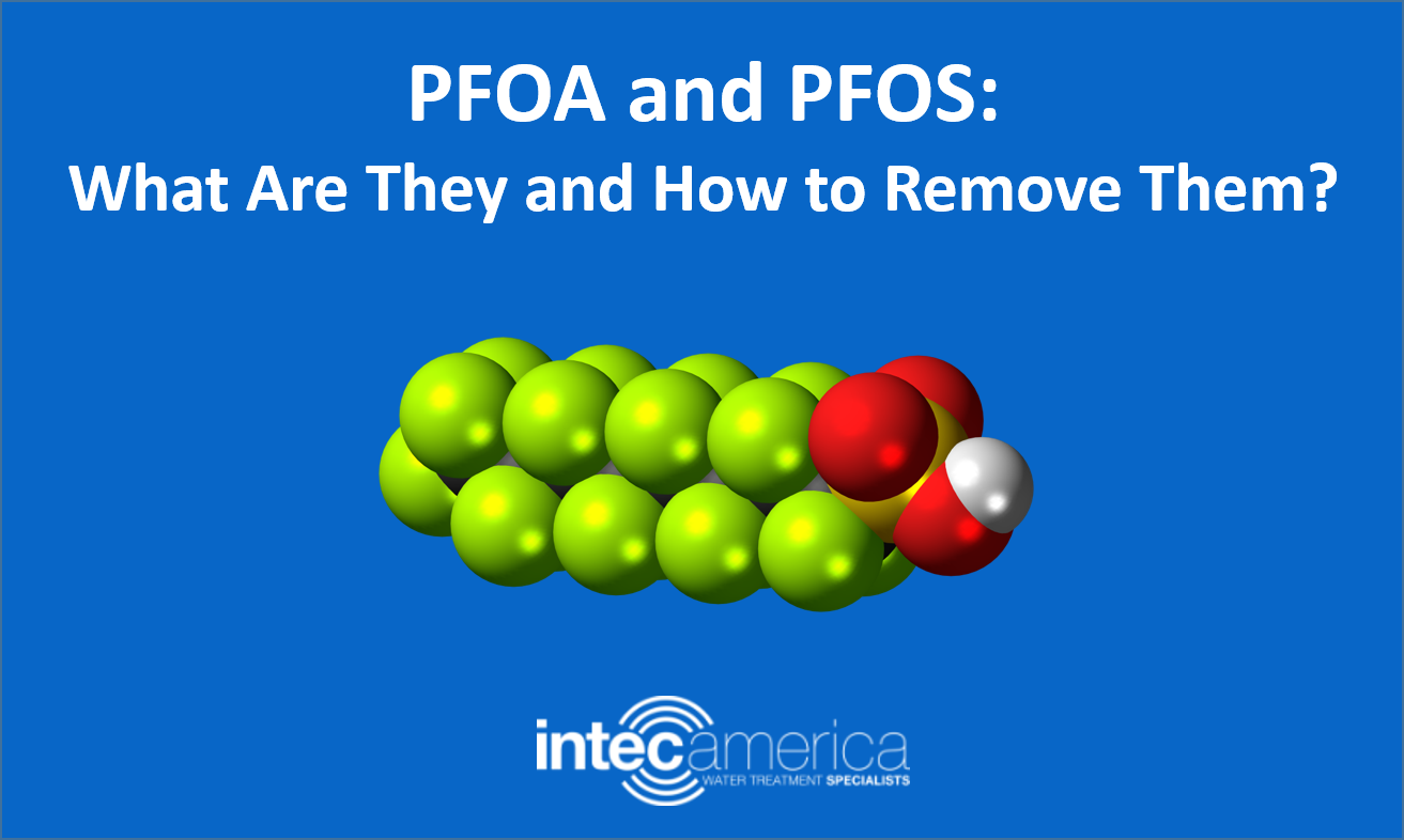 PFOA and PFOS: What Are They and How to Remove Them? - Intec America