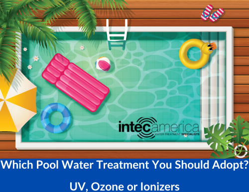 UV, Ozone & Ionizers: Which Pool Water Treatment You Should Adopt?