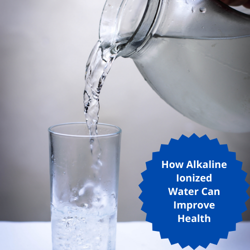 How Alkaline Ionized Water Can Improve Your Health?