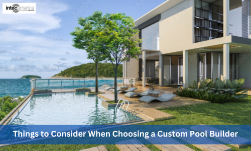 5 Things to Consider When Choosing a Custom Pool Builder
